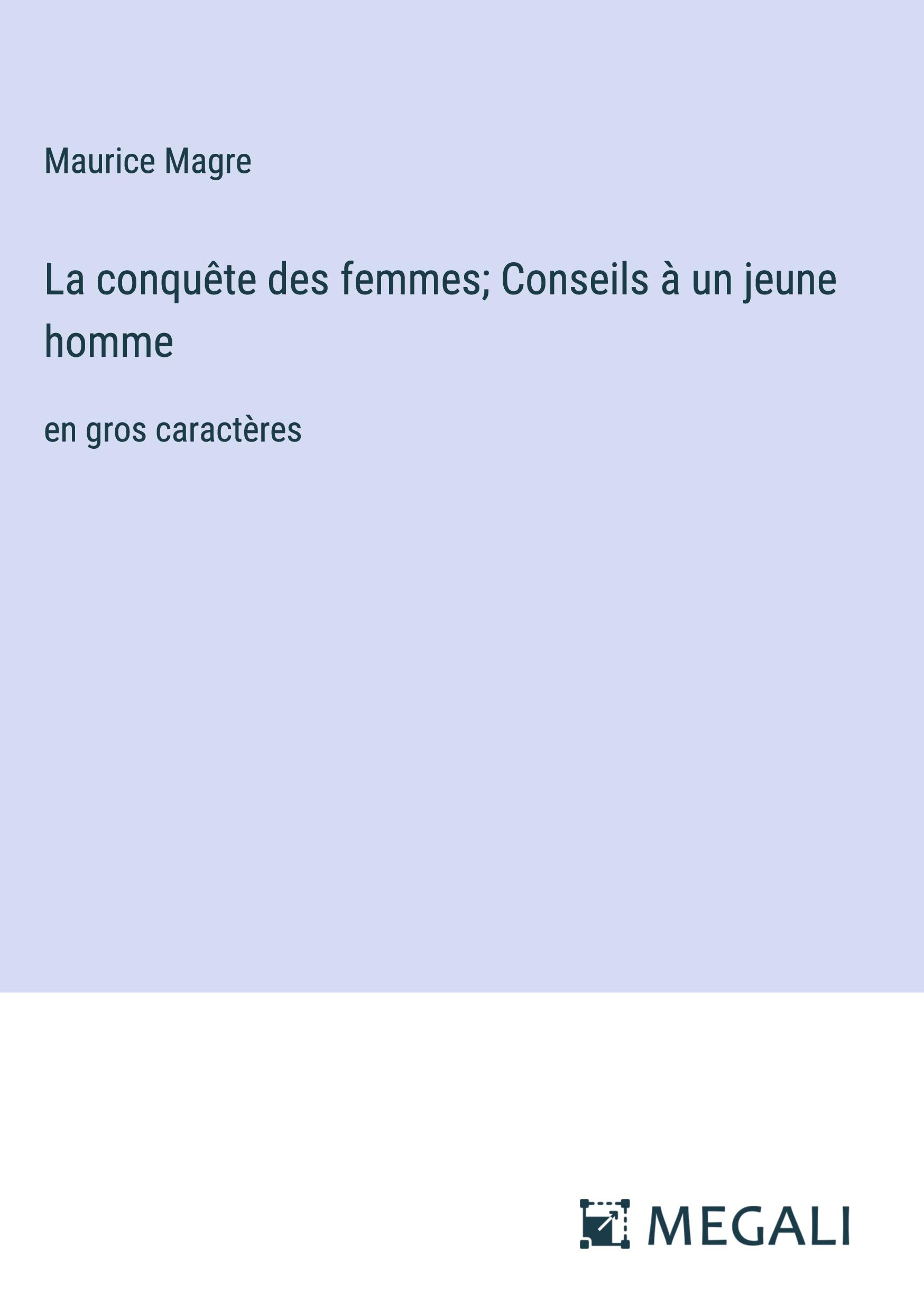 La conquête des femmes; Conseils à un jeune homme