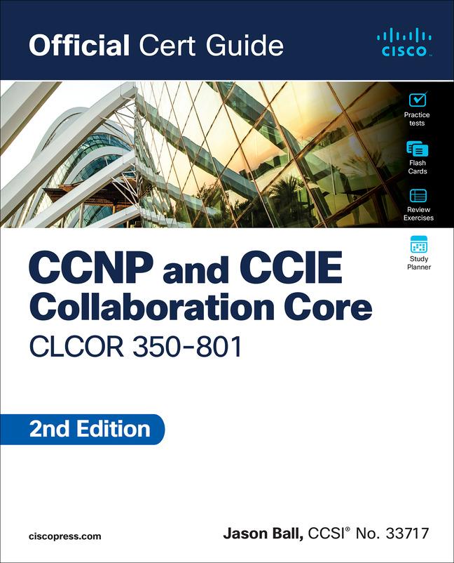 CCNP and CCIE Collaboration Core Clcor 350-801 Official Cert Guide