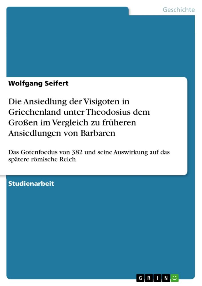 Die Ansiedlung der Visigoten in Griechenland unter Theodosius dem Großen im Vergleich zu früheren Ansiedlungen von Barbaren