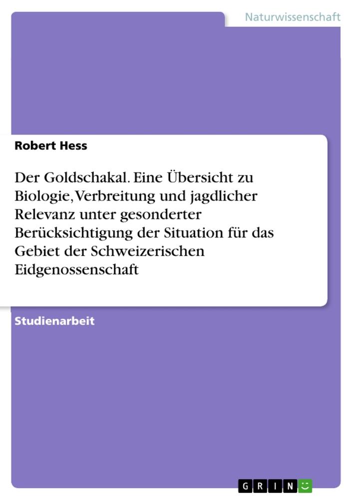 Der Goldschakal. Eine Übersicht zu Biologie, Verbreitung und jagdlicher Relevanz unter gesonderter Berücksichtigung der Situation für das Gebiet der Schweizerischen Eidgenossenschaft