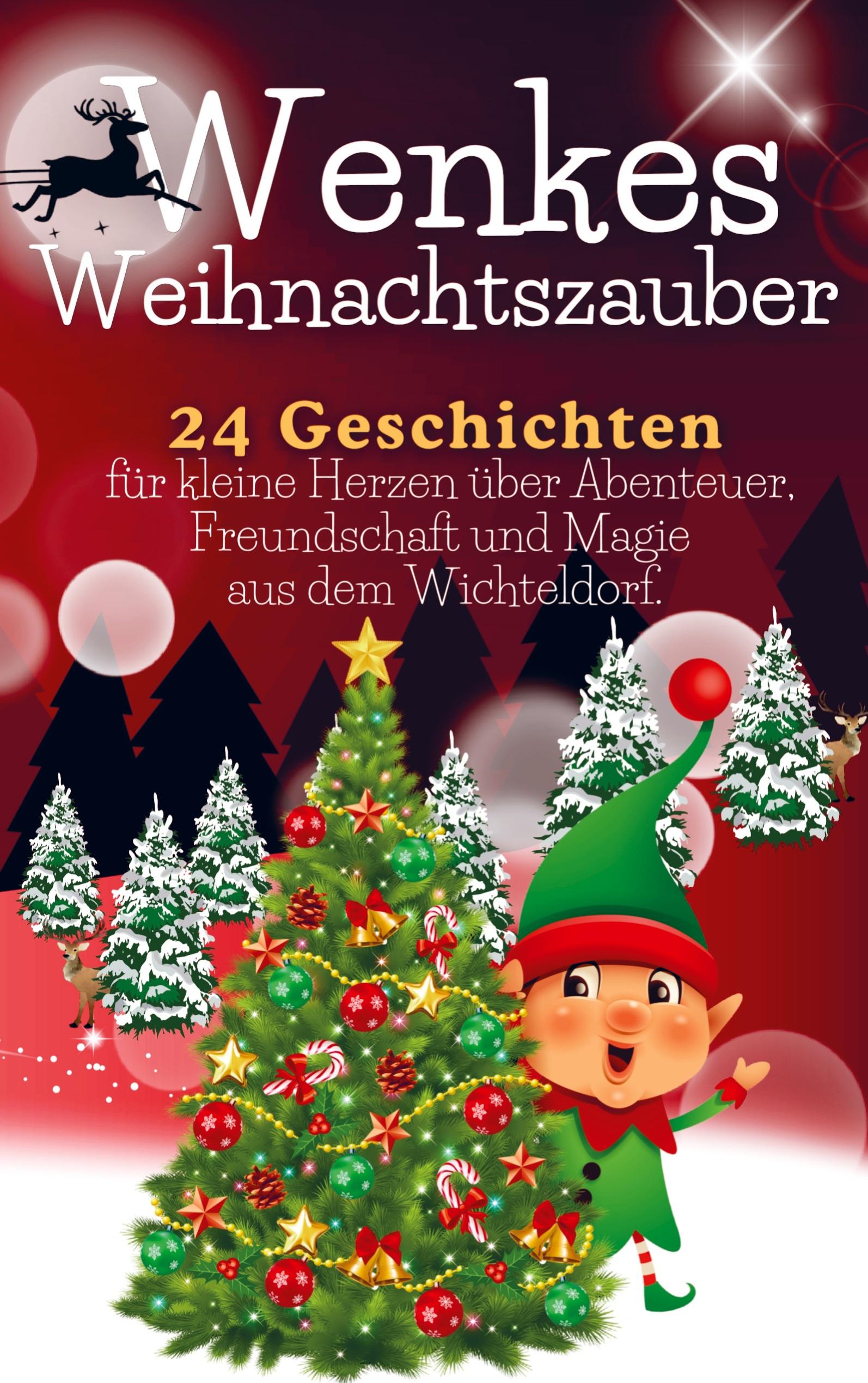 Wenkes Weihnachtszauber - Weihnachtsgeschichten für kleine Herzen über Abenteuer, Freundschaft und Magie aus dem Wichteldorf.