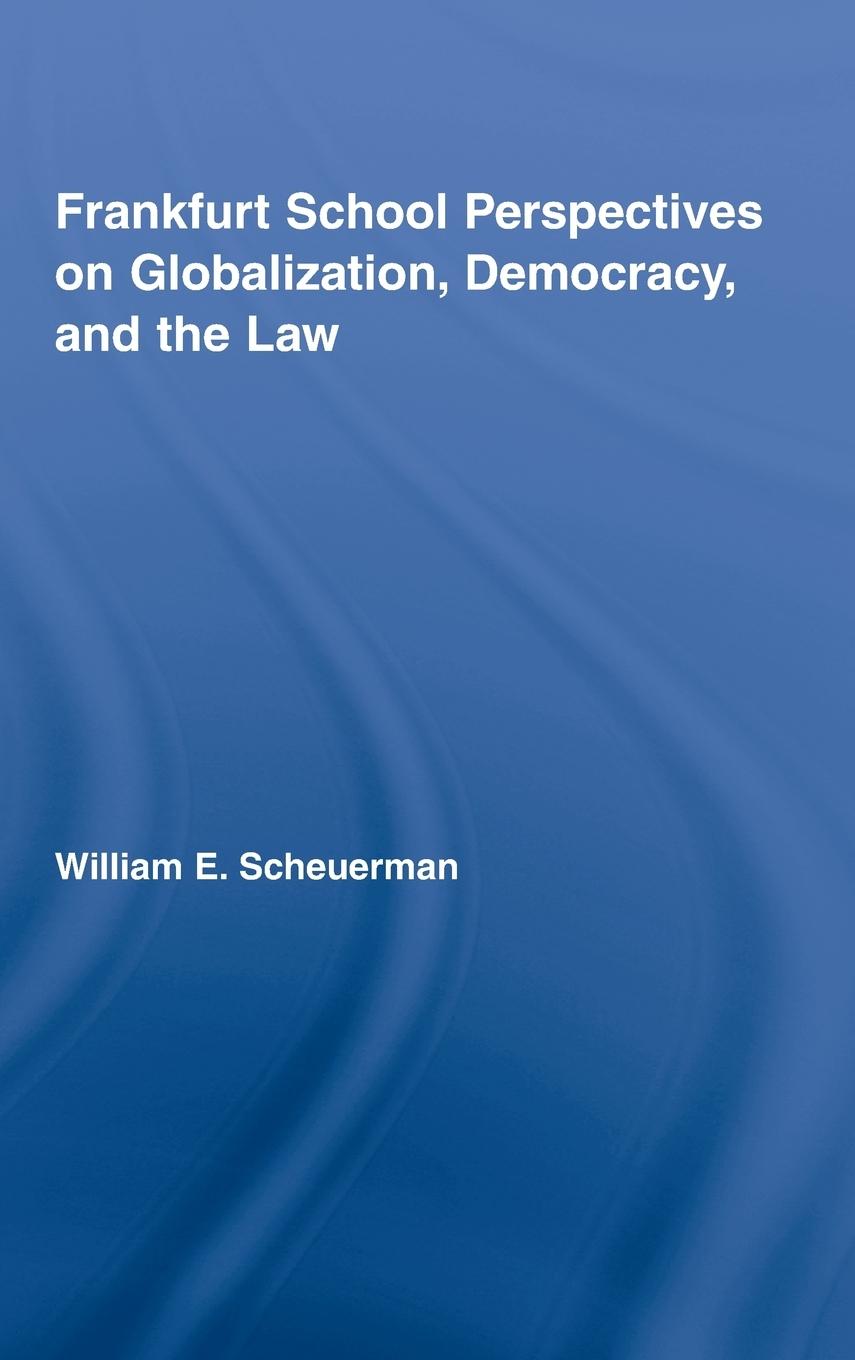 Frankfurt School Perspectives on Globalization, Democracy, and the Law