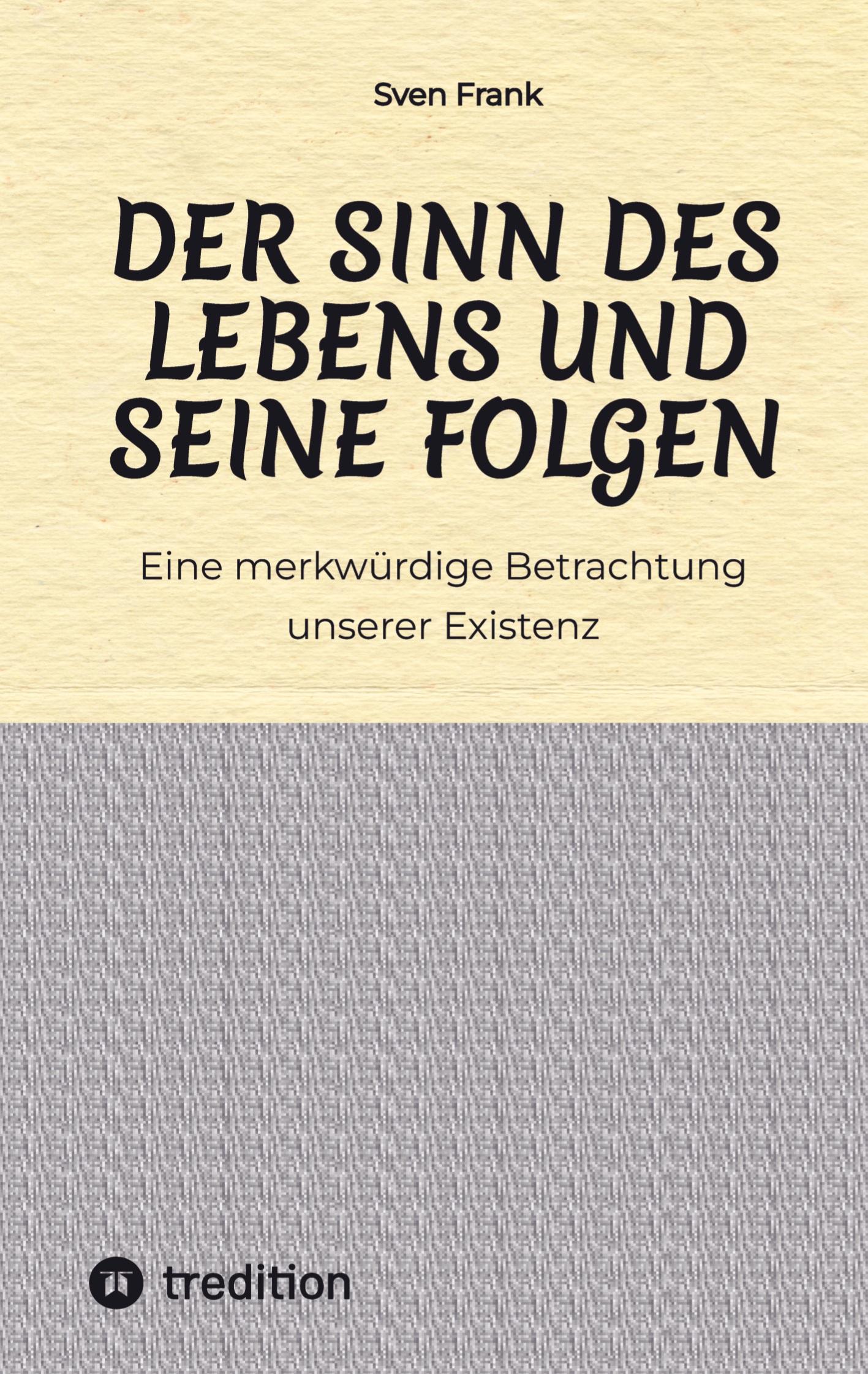 Der Sinn des Lebens und seine Folgen