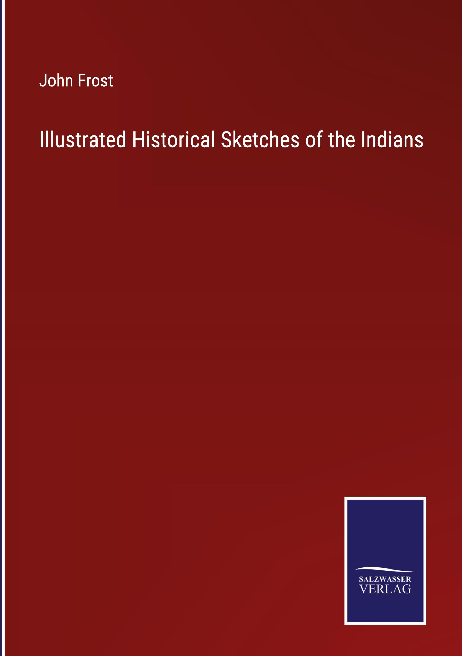 Illustrated Historical Sketches of the Indians