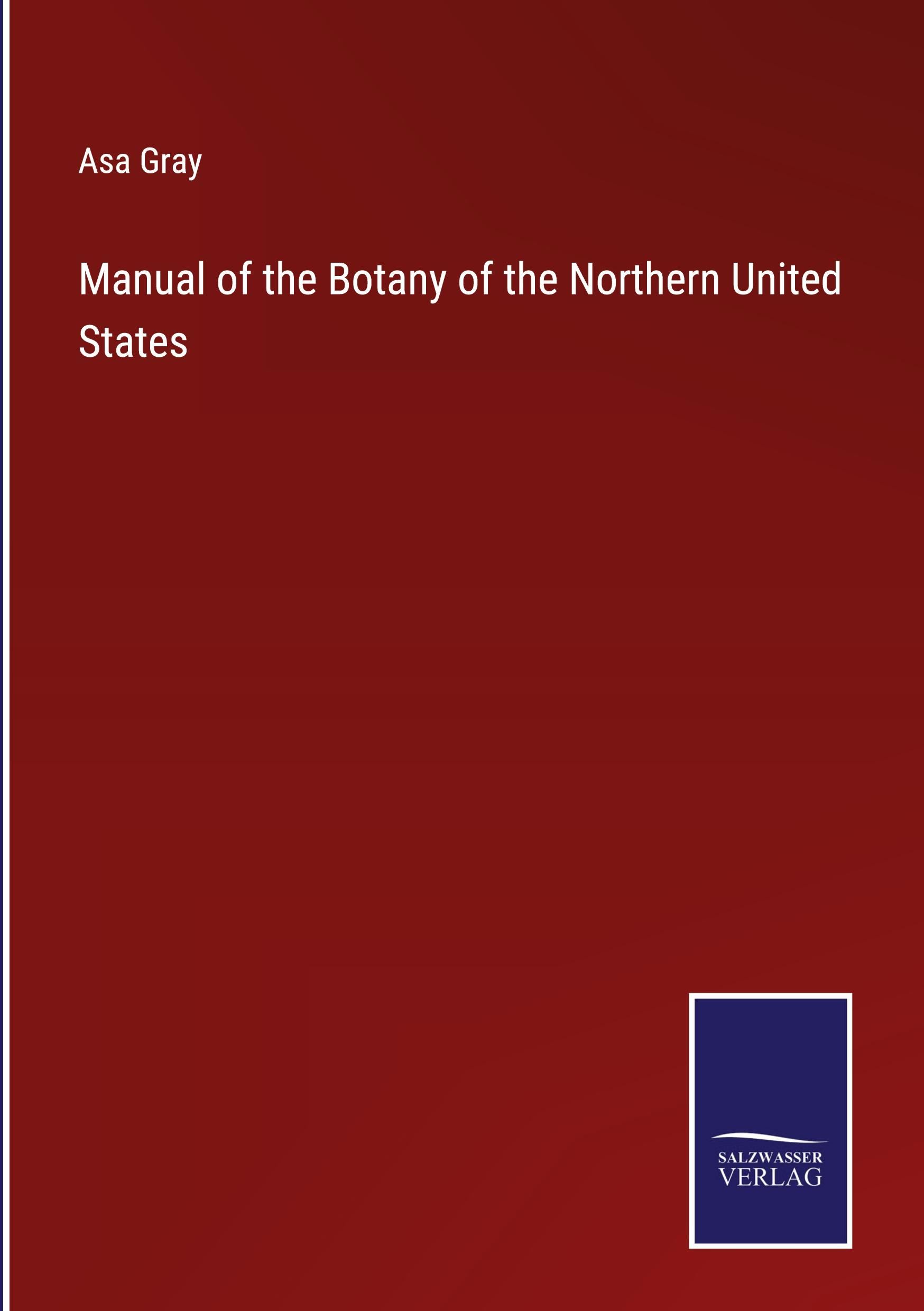 Manual of the Botany of the Northern United States