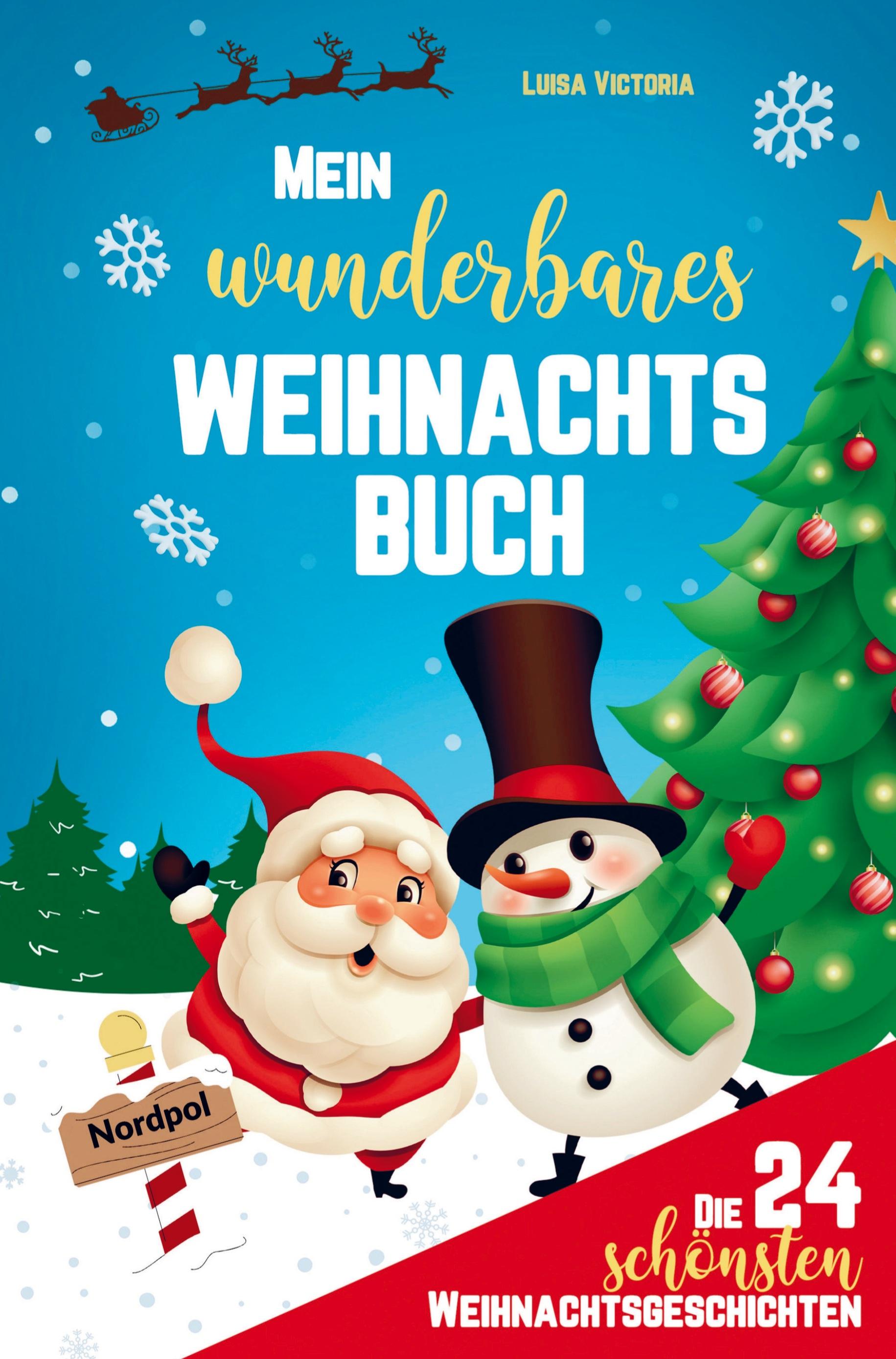 Mein wunderbares Weihnachtsbuch! Die 24 schönsten Weihnachtsgeschichten für Mädchen und Jungen!