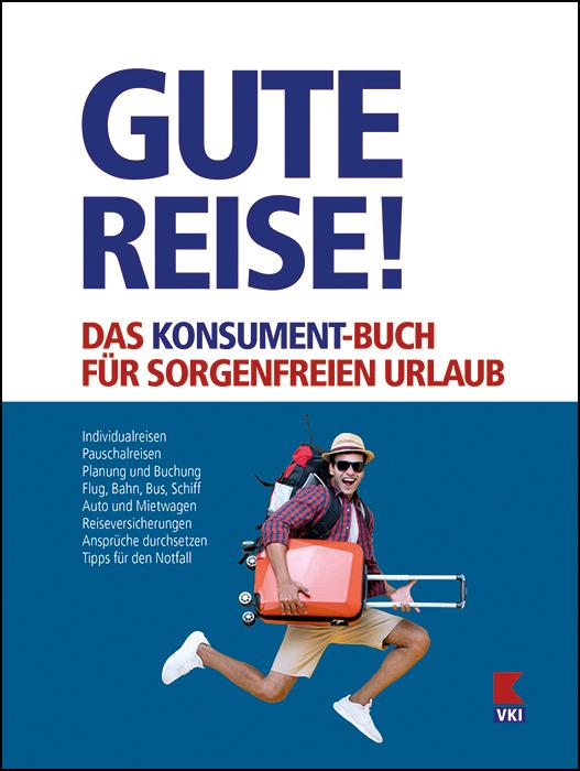 Gute Reise! Das KONSUMENT-Buch für sorgenfreien Urlaub