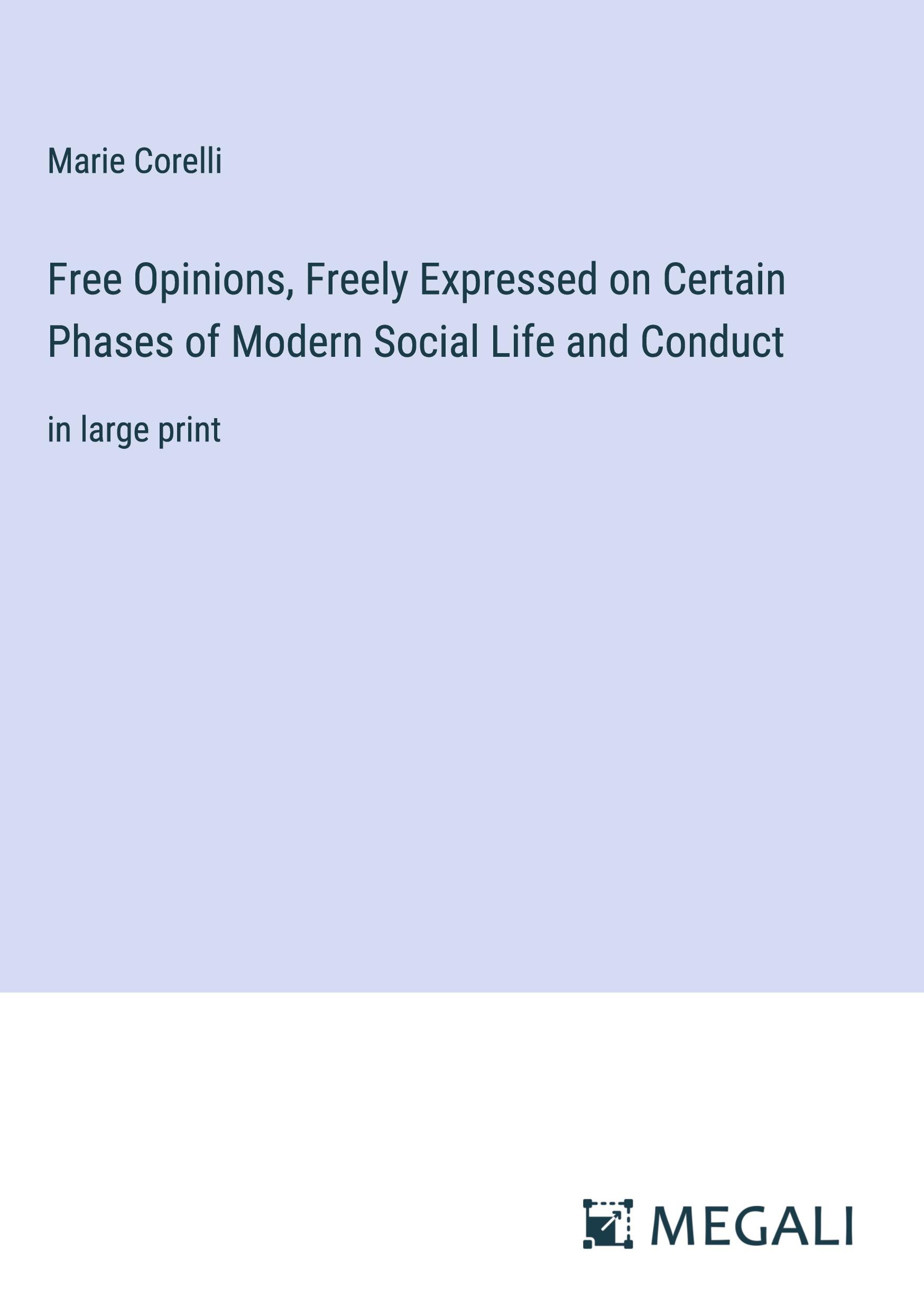 Free Opinions, Freely Expressed on Certain Phases of Modern Social Life and Conduct