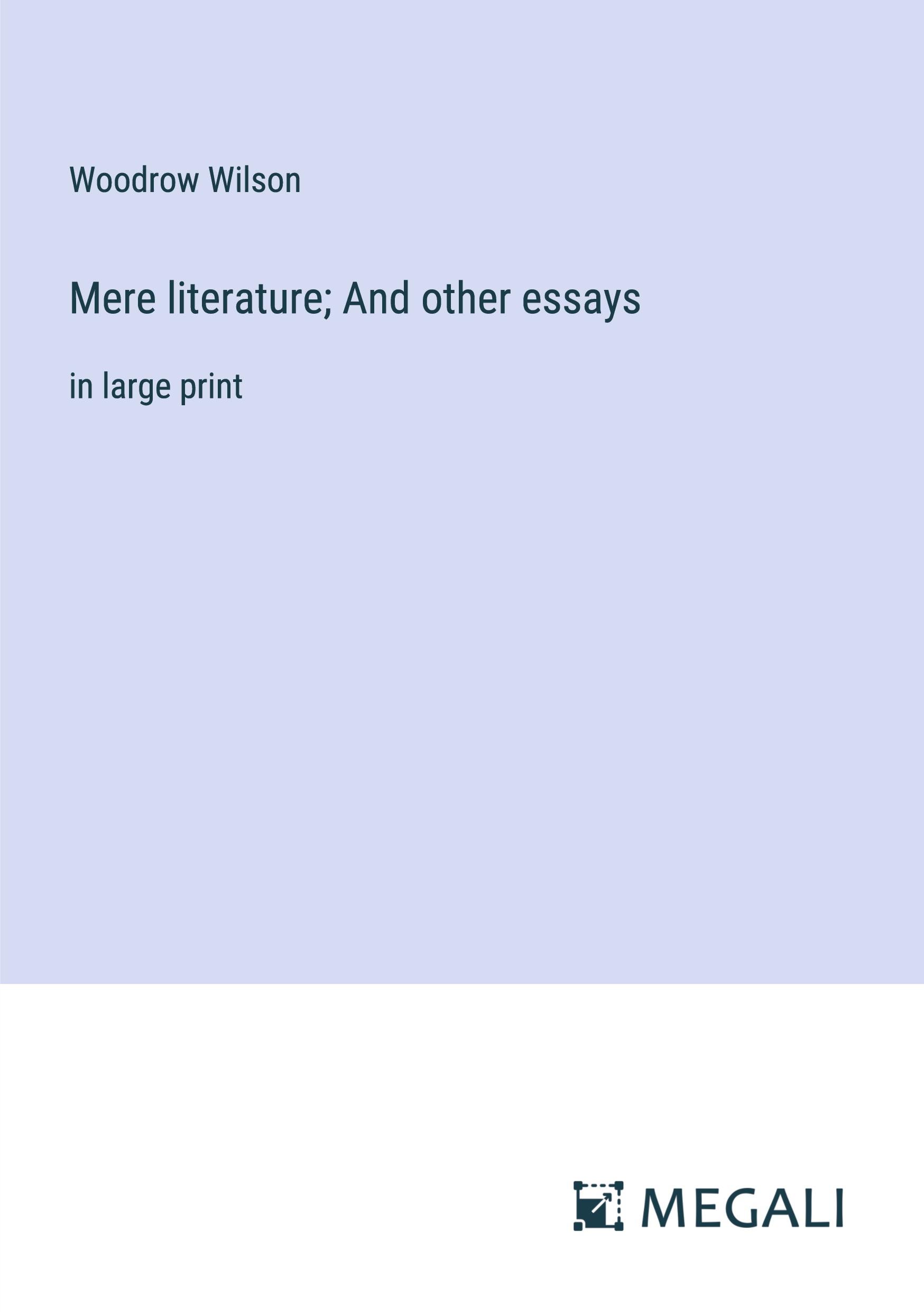 Mere literature; And other essays