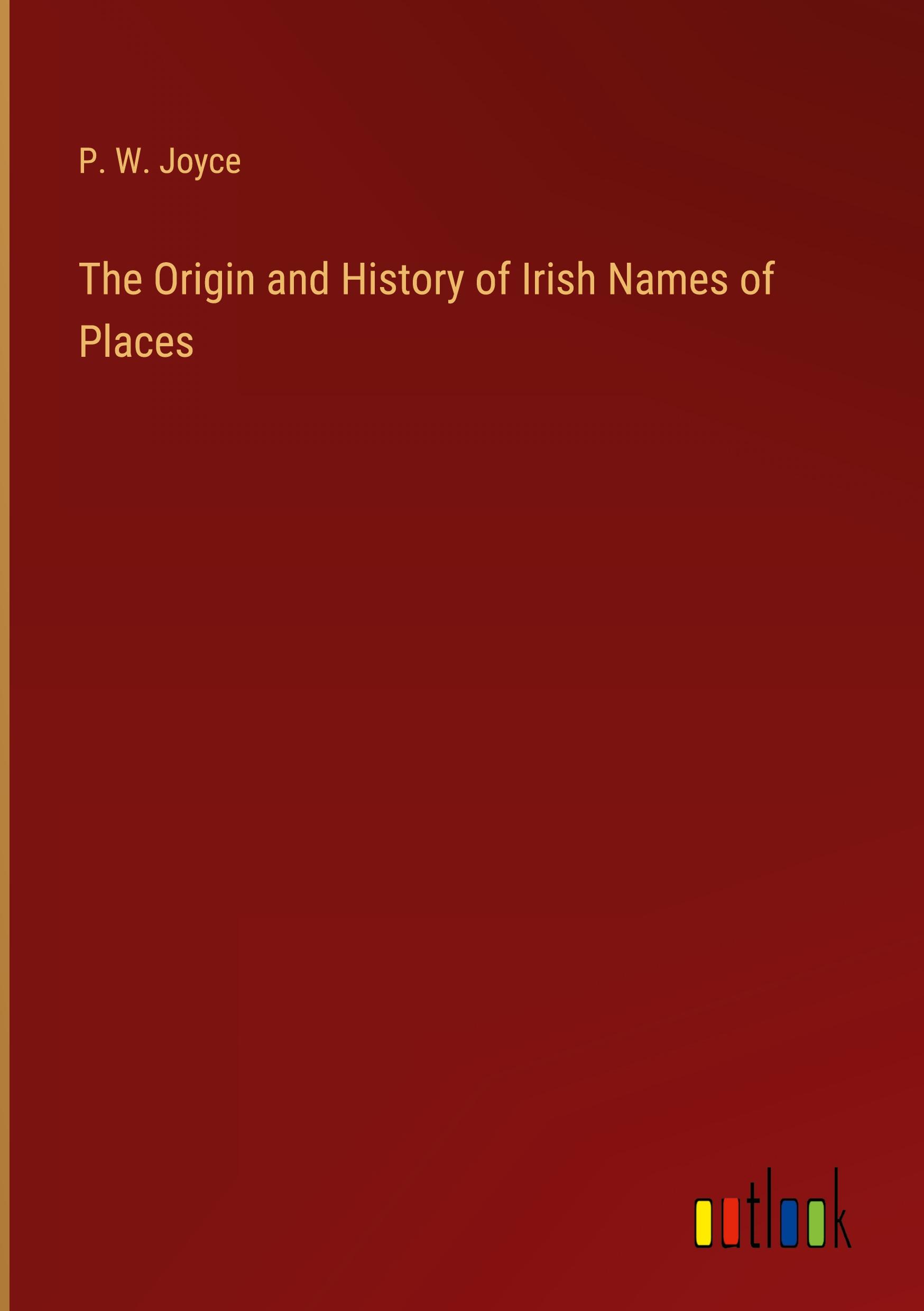 The Origin and History of Irish Names of Places