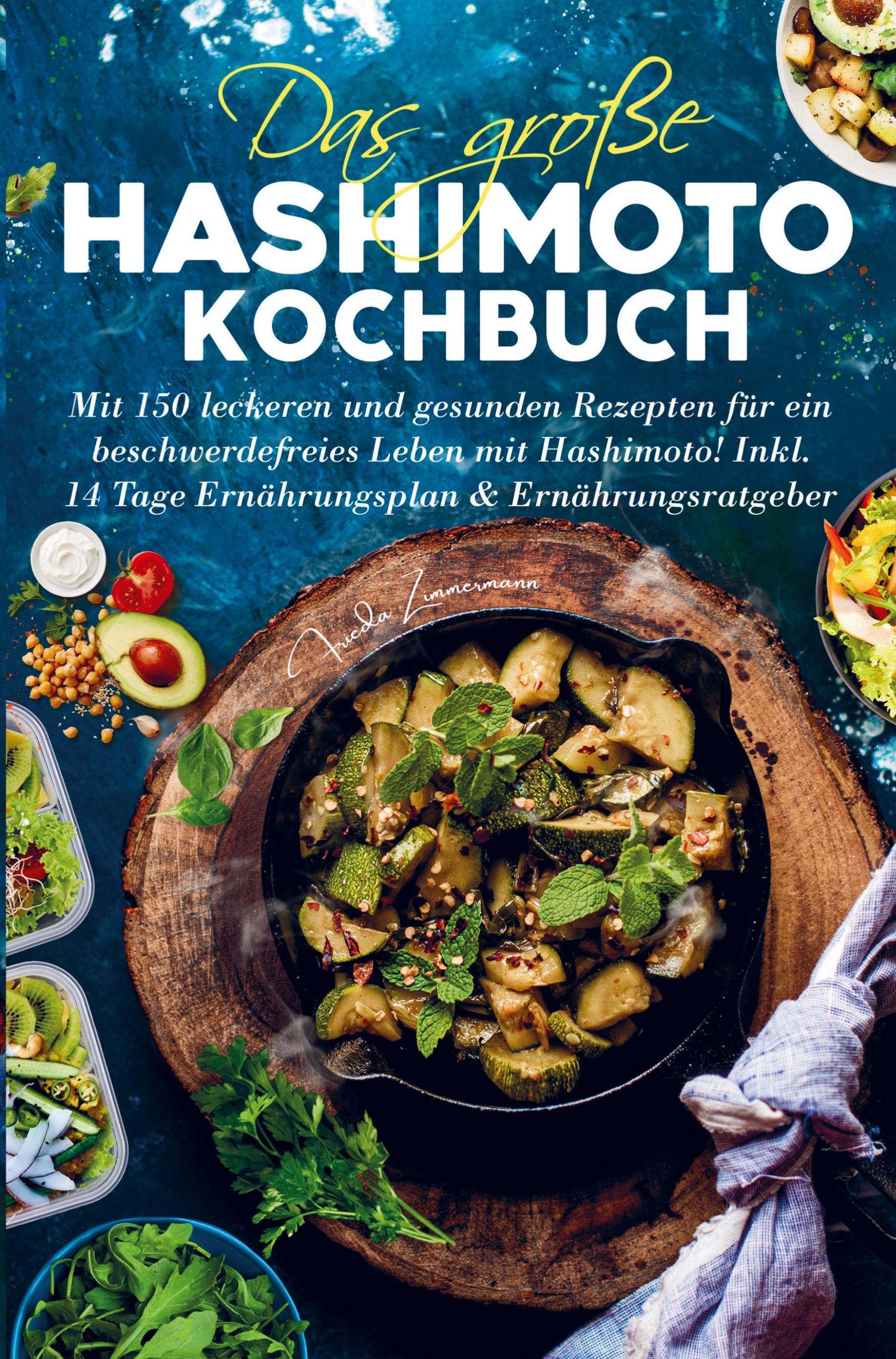 Das große Hashimoto Kochbuch für ein beschwerdefreies Leben mit Hashimoto!