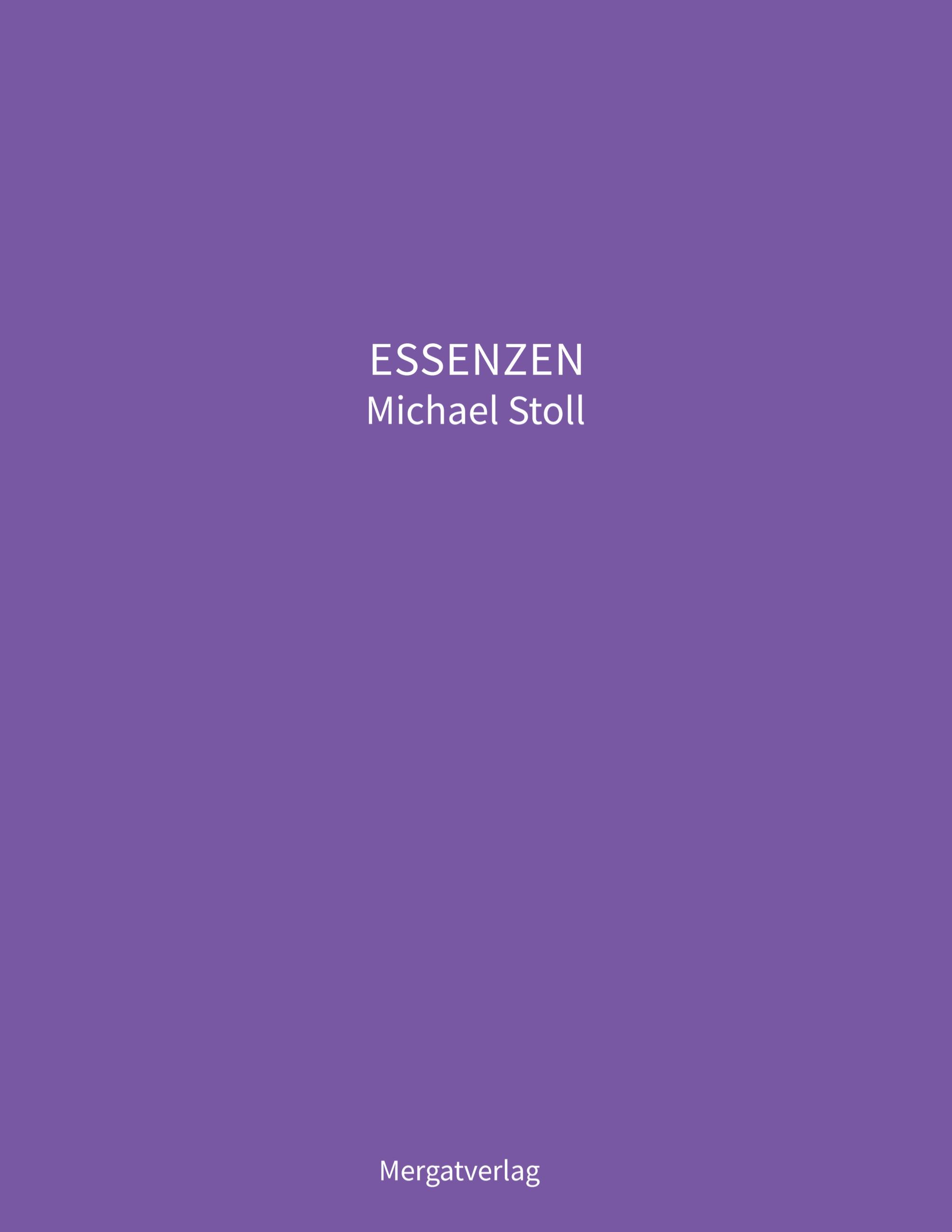 ESSENZEN VIII ---  Dichterische Texte von Michael Stoll, die ausgehend vom Konkreten,  geöffnete Wege hin zu einer wahren Gelassenheit  aufzeigen