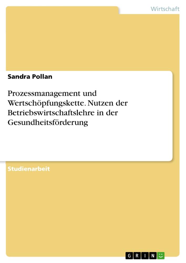 Prozessmanagement und Wertschöpfungskette. Nutzen der Betriebswirtschaftslehre in der Gesundheitsförderung