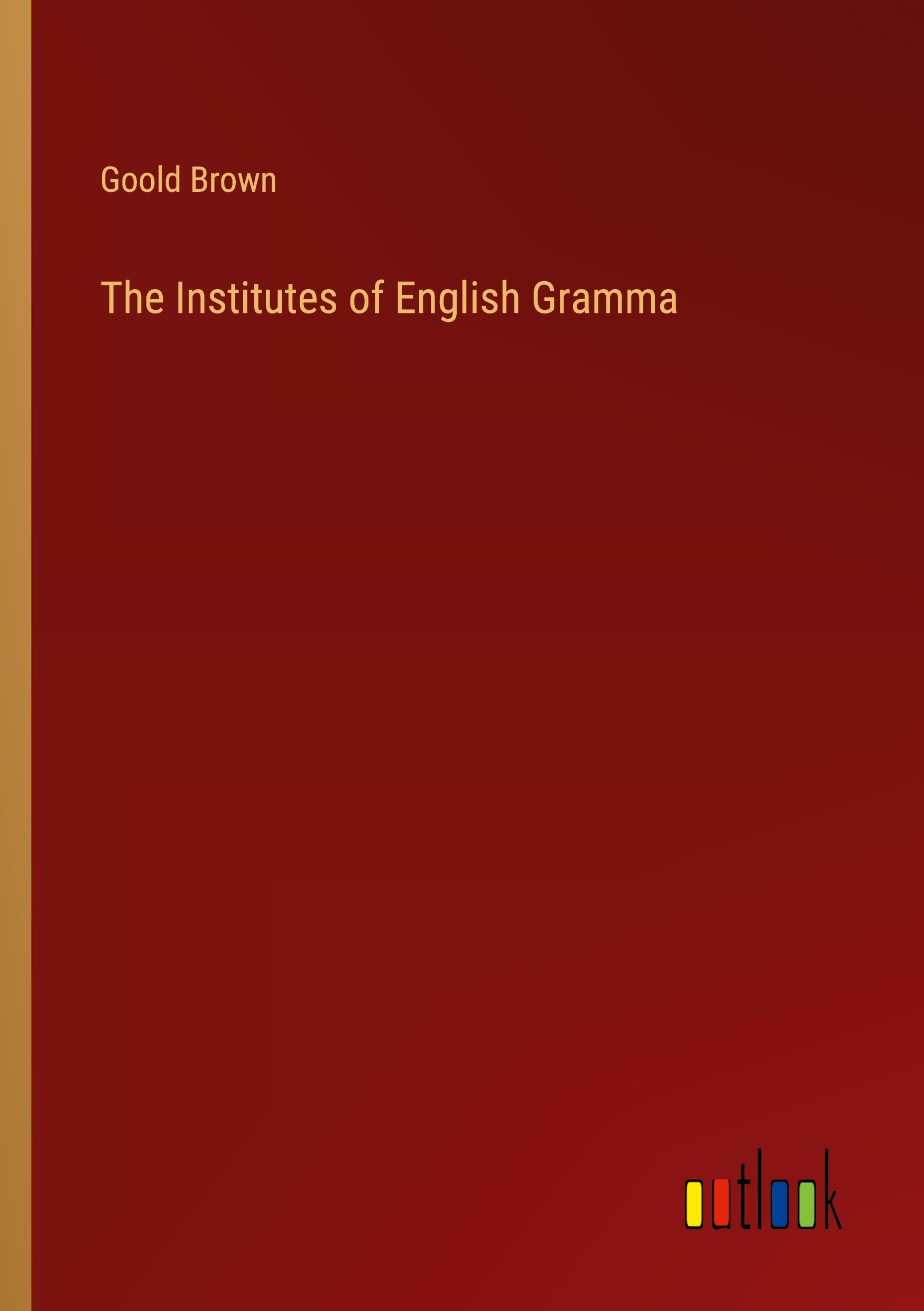 The Institutes of English Gramma