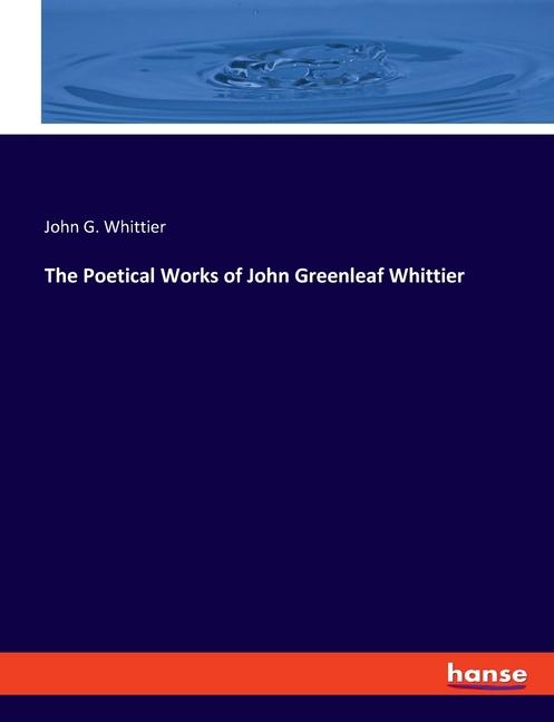 The Poetical Works of John Greenleaf Whittier