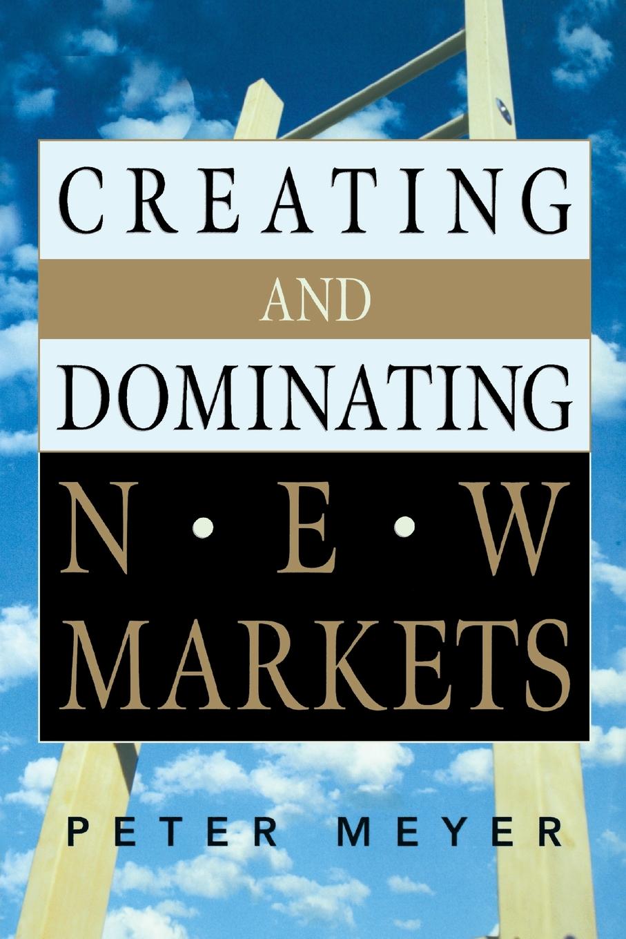 Creating and Dominating New Markets