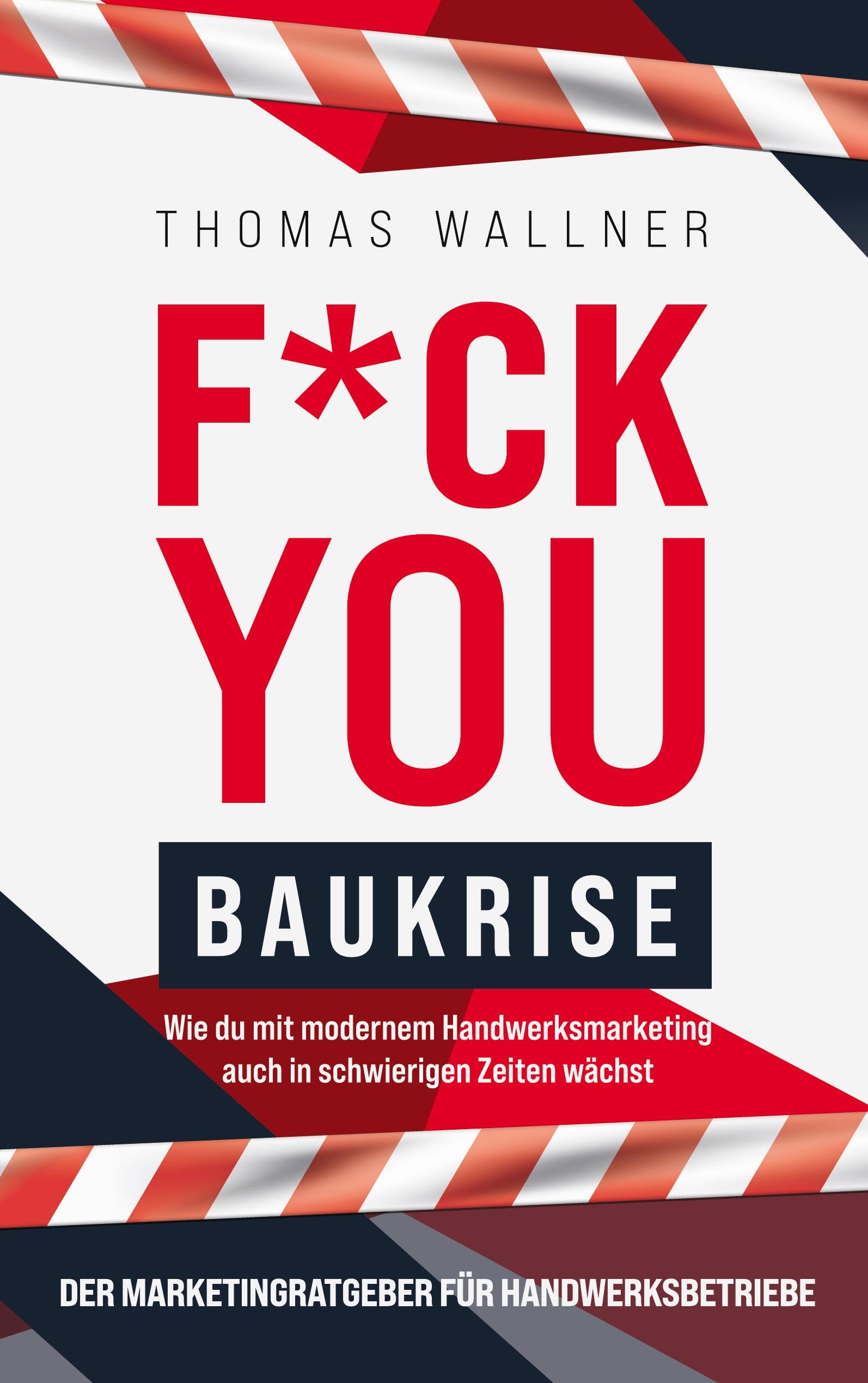 F*ck you Baukrise - Wie du mit modernem Handwerksmarketing auch in schwierigen Zeiten wächst