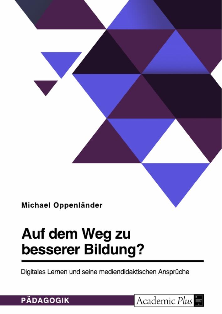 Auf dem Weg zu besserer Bildung? Digitales Lernen und seine mediendidaktischen Ansprüche