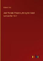 Anti-Theistic Theories, Being the Baird Lecture for 1877