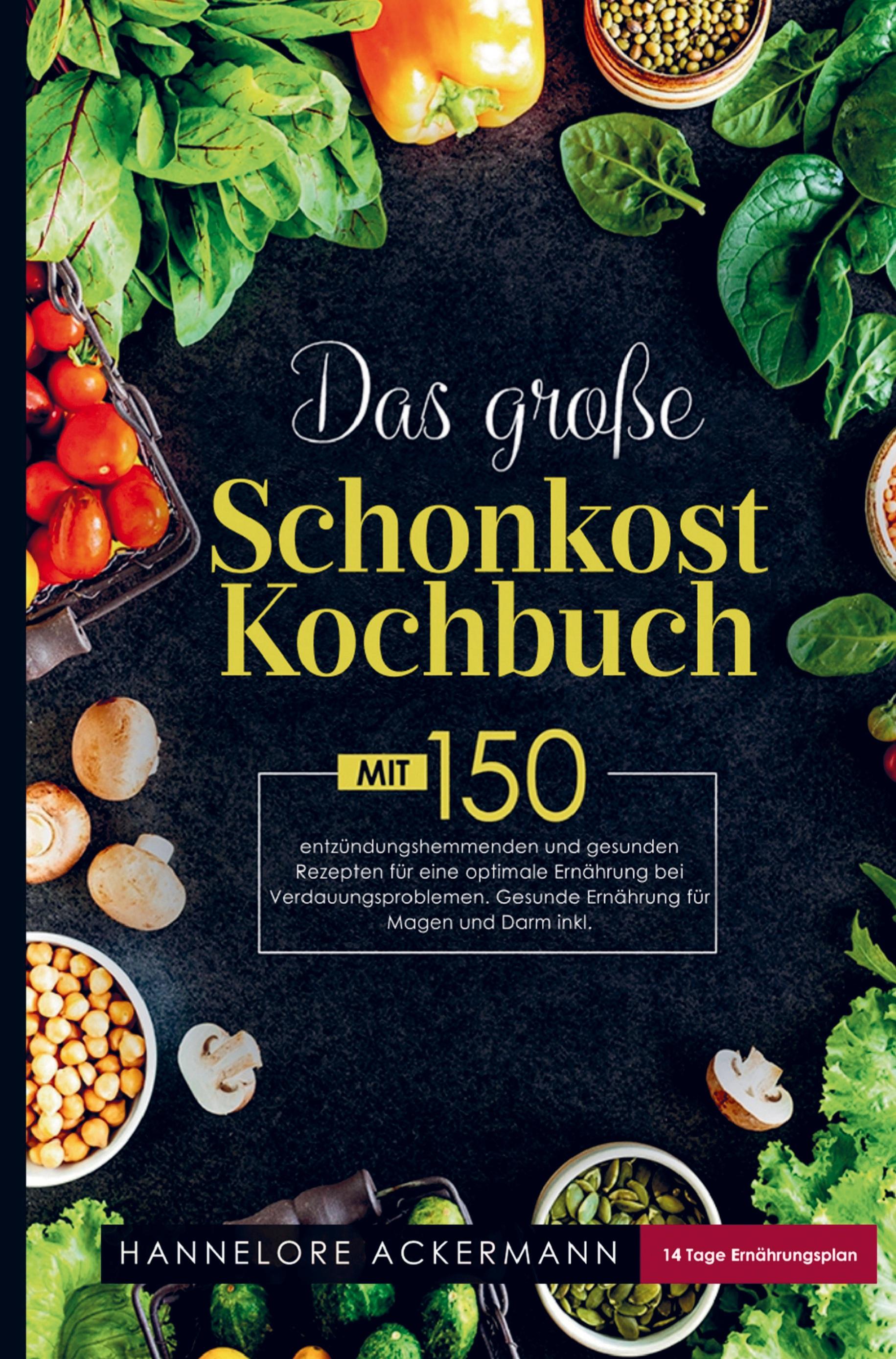 Das große Schonkost Kochbuch für eine optimale Ernährung bei Verdauungsproblemen!