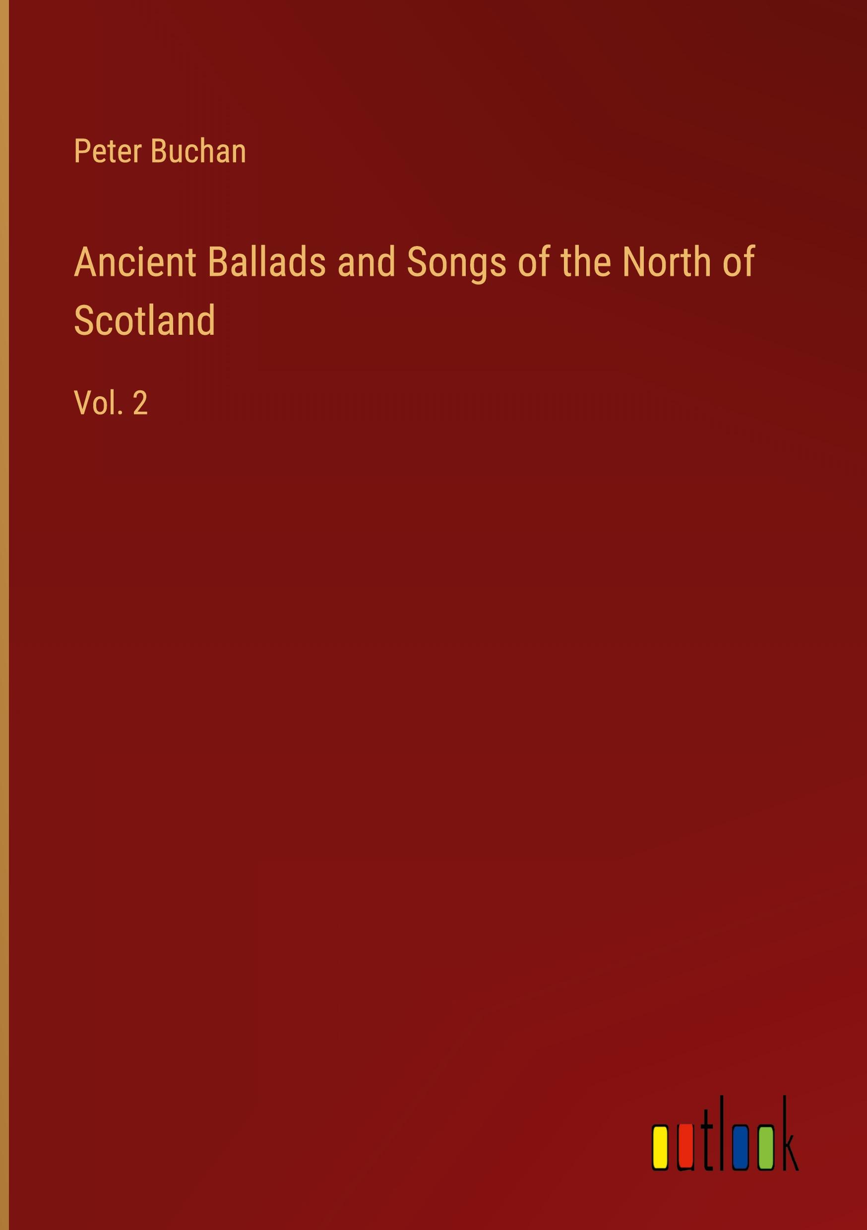 Ancient Ballads and Songs of the North of Scotland