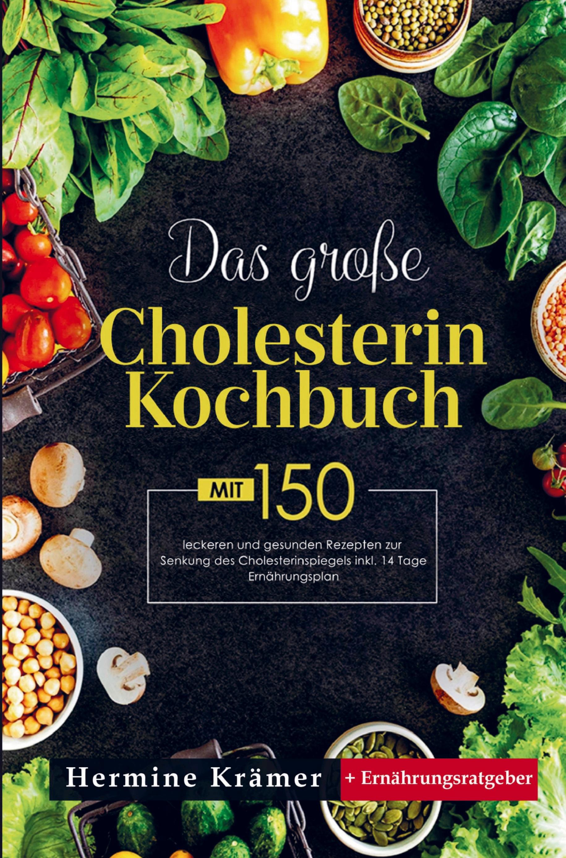 Das große Cholesterin Kochbuch mit 150 leckeren und gesunden Rezepten zur Senkung des Cholesterinspiegels