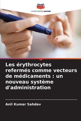 Les érythrocytes refermés comme vecteurs de médicaments : un nouveau système d'administration