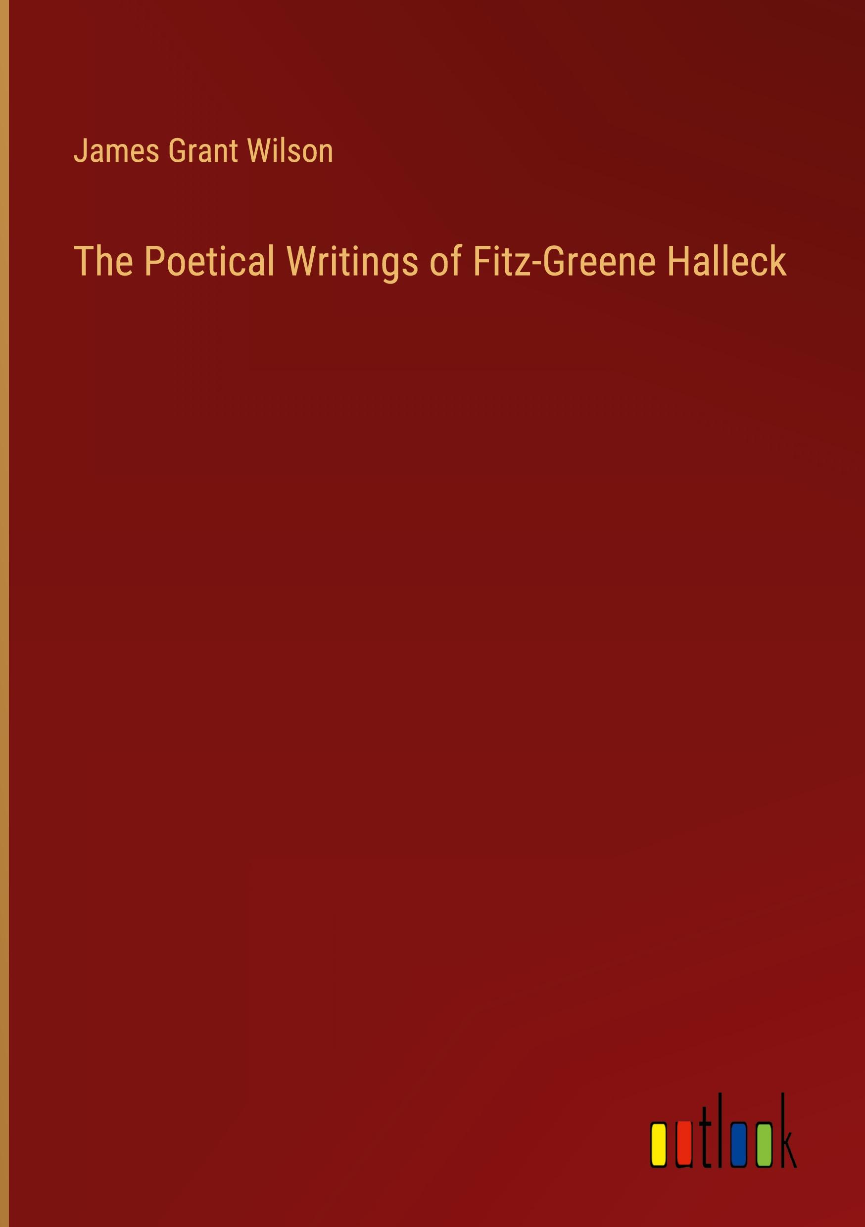 The Poetical Writings of Fitz-Greene Halleck