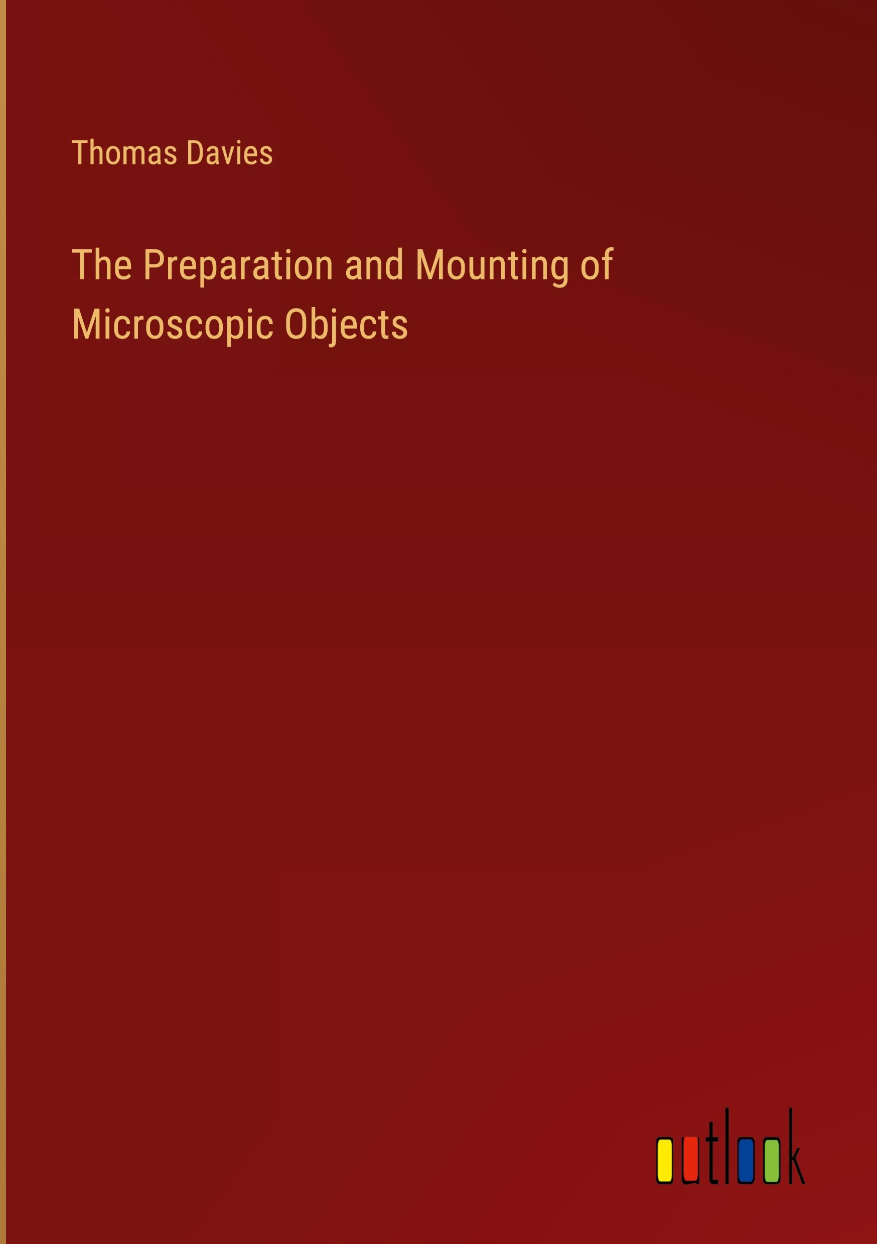 The Preparation and Mounting of Microscopic Objects