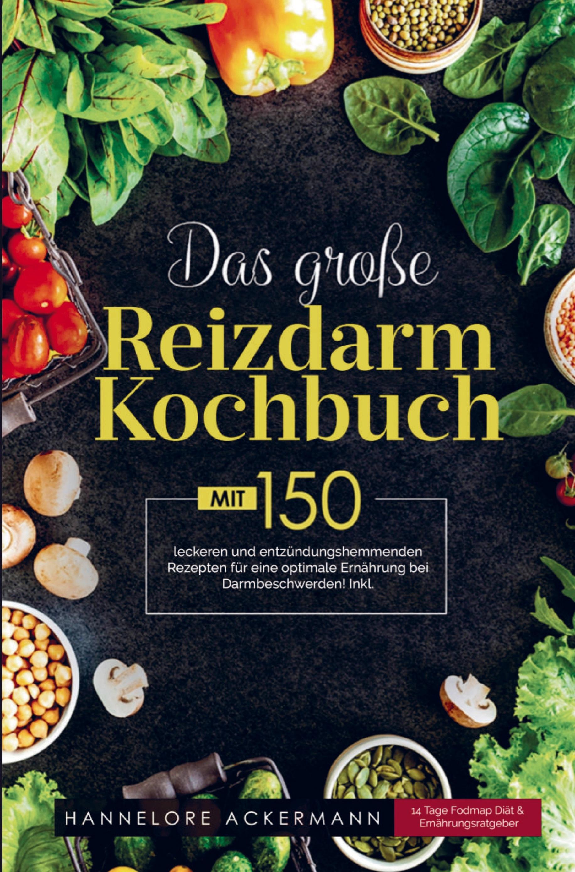 Das große Reizdarm Kochbuch mit entzündungshemmenden Rezepten für eine optimale Ernährung bei Darmbeschwerden!