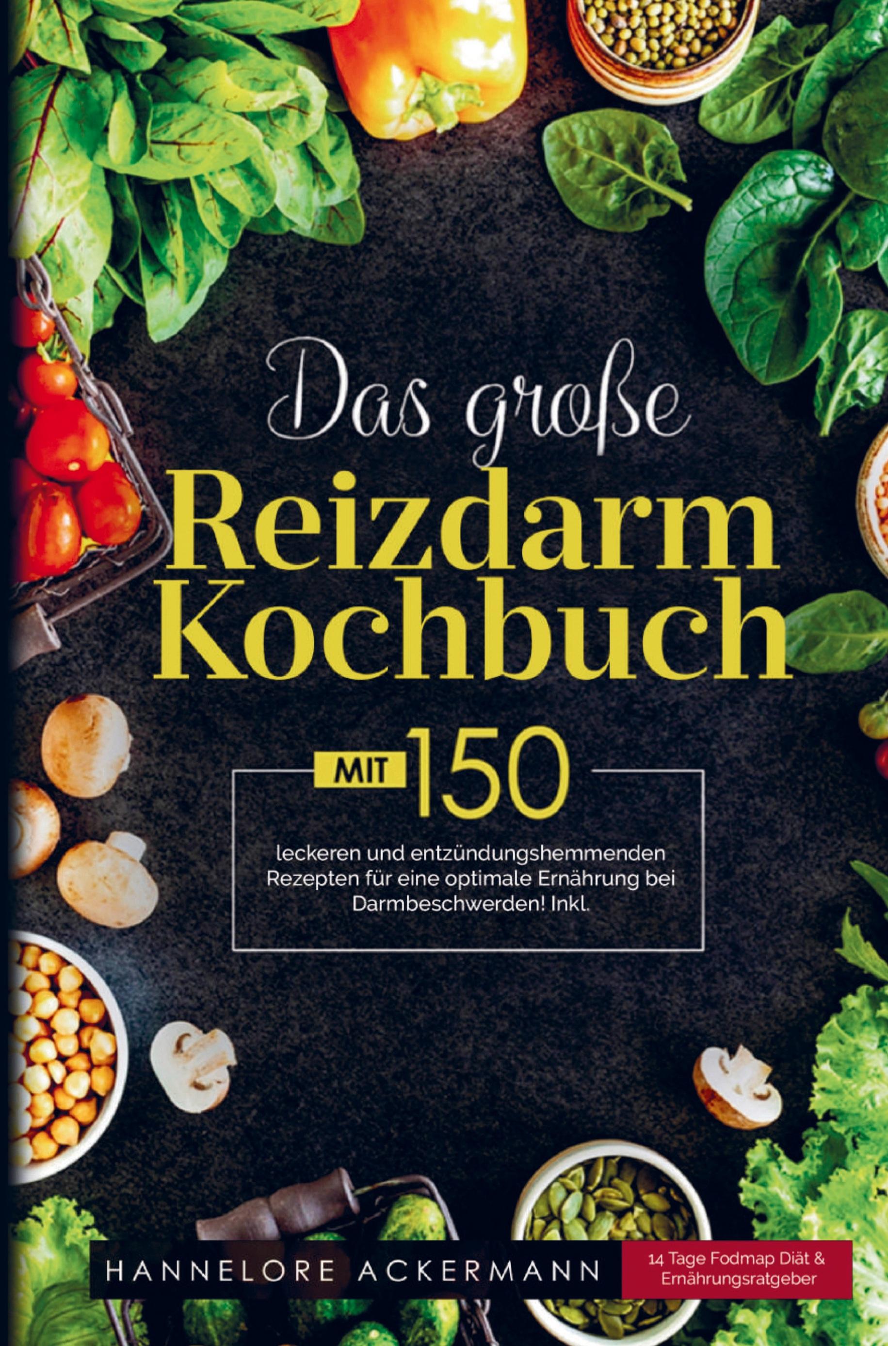 Das große Reizdarm Kochbuch mit entzündungshemmenden Rezepten für eine optimale Ernährung bei Darmbeschwerden!