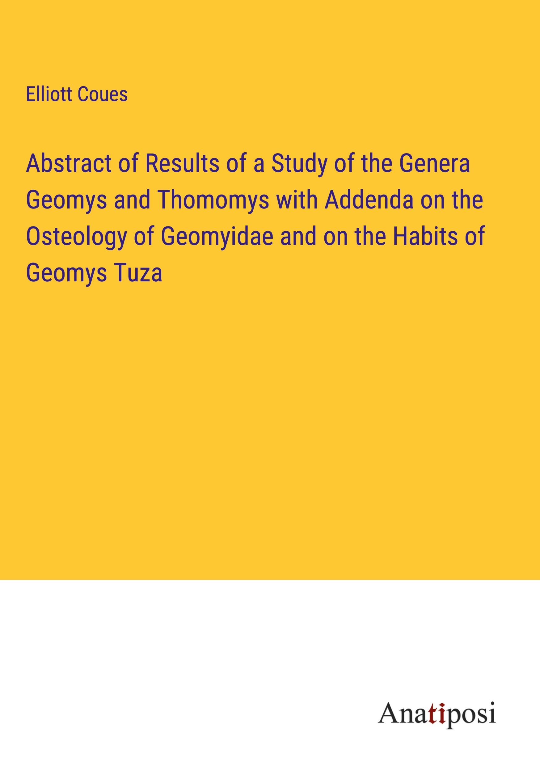 Abstract of Results of a Study of the Genera Geomys and Thomomys with Addenda on the Osteology of Geomyidae and on the Habits of Geomys Tuza