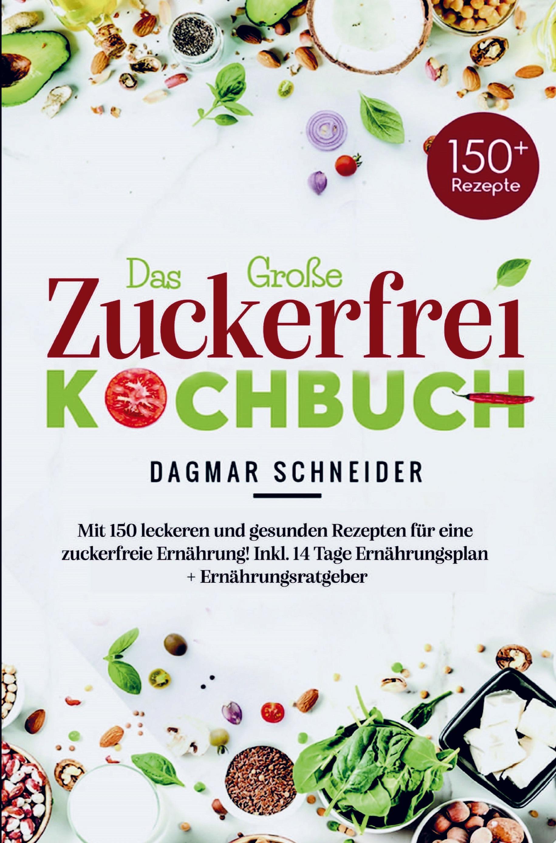 Das Große Zuckerfrei Kochbuch für eine zuckerfreie Ernährung!