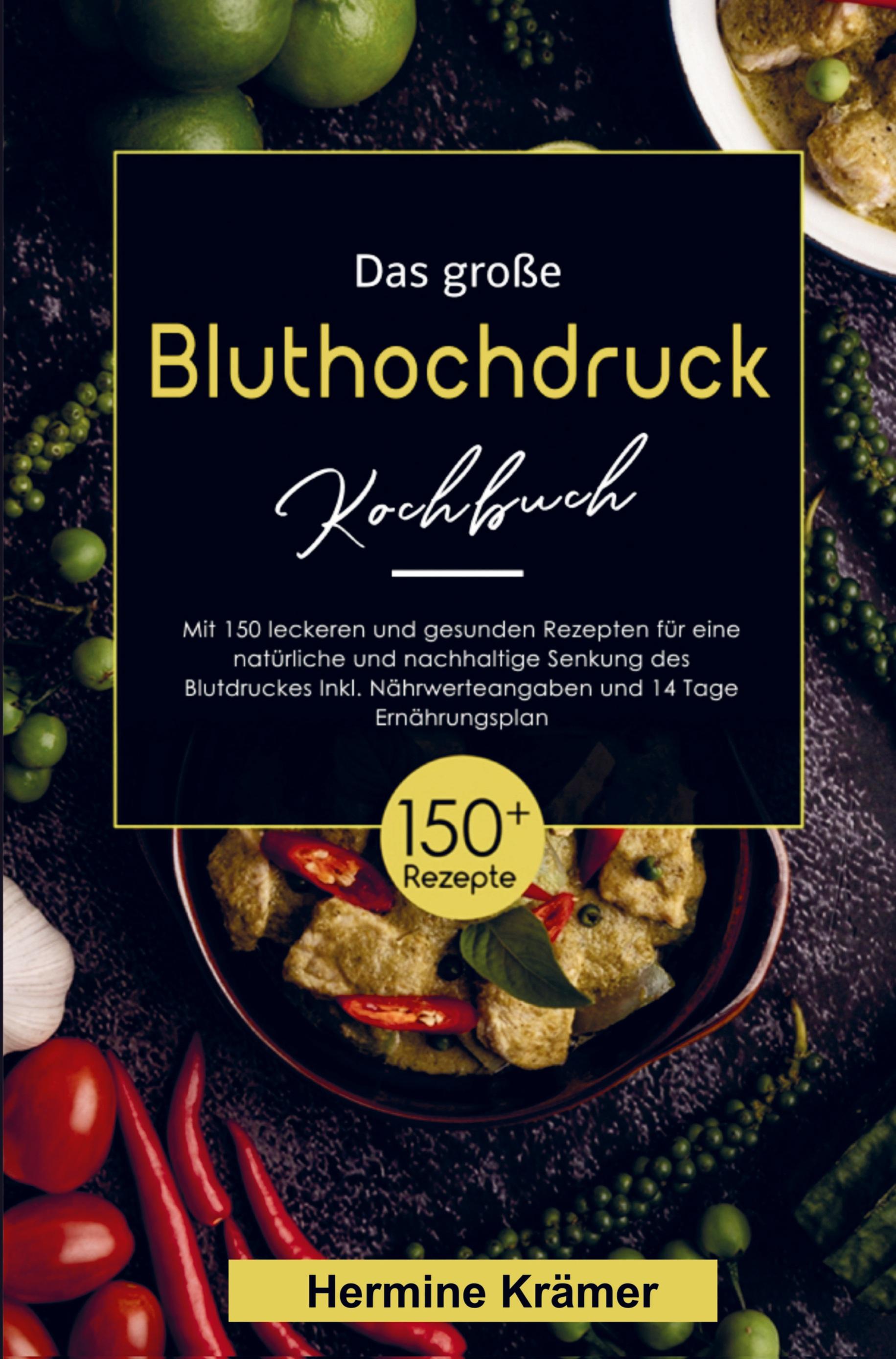 Das große Bluthochdruck Kochbuch- Natürliche und nachhaltige Senkung des Blutdruckes!