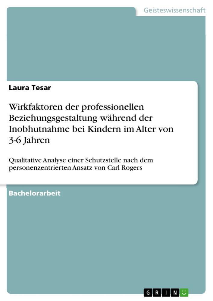 Wirkfaktoren der professionellen Beziehungsgestaltung während der Inobhutnahme bei Kindern im Alter von 3-6 Jahren