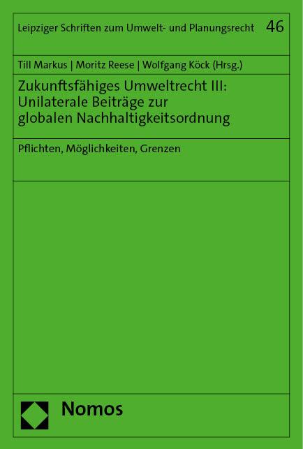 Zukunftsfähiges Umweltrecht III: Unilaterale Beiträge zur globalen Nachhaltigkeitsordnung