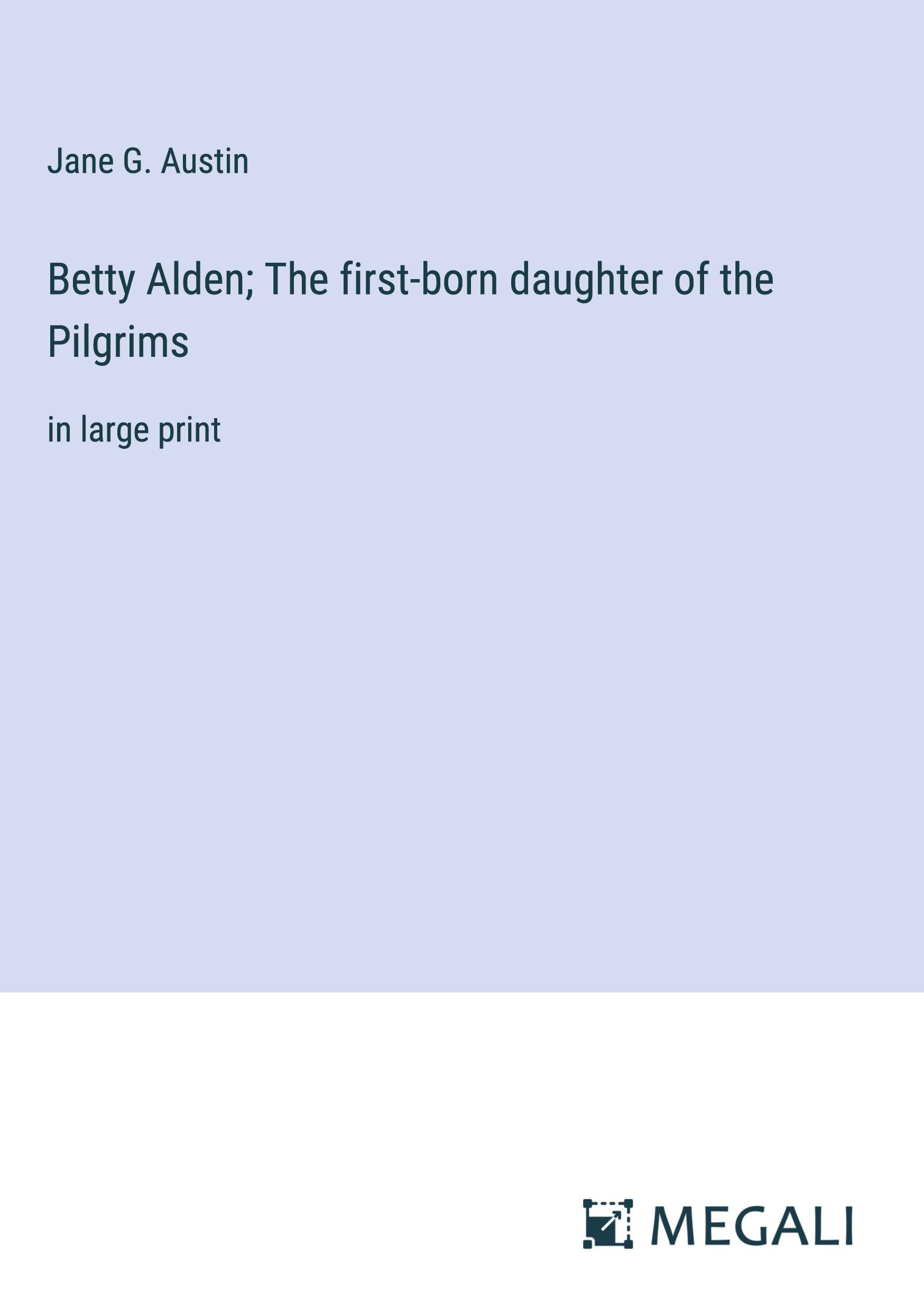 Betty Alden; The first-born daughter of the Pilgrims