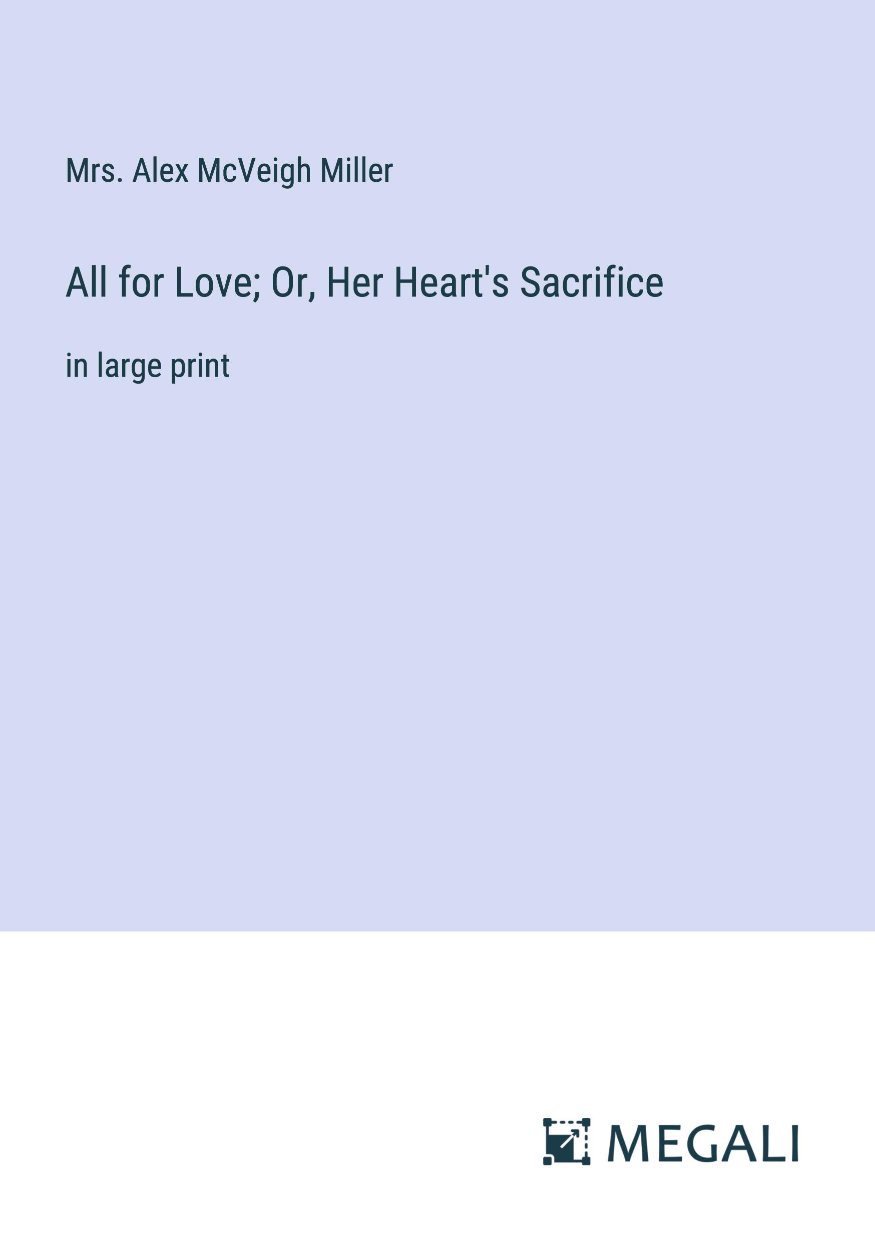 All for Love; Or, Her Heart's Sacrifice