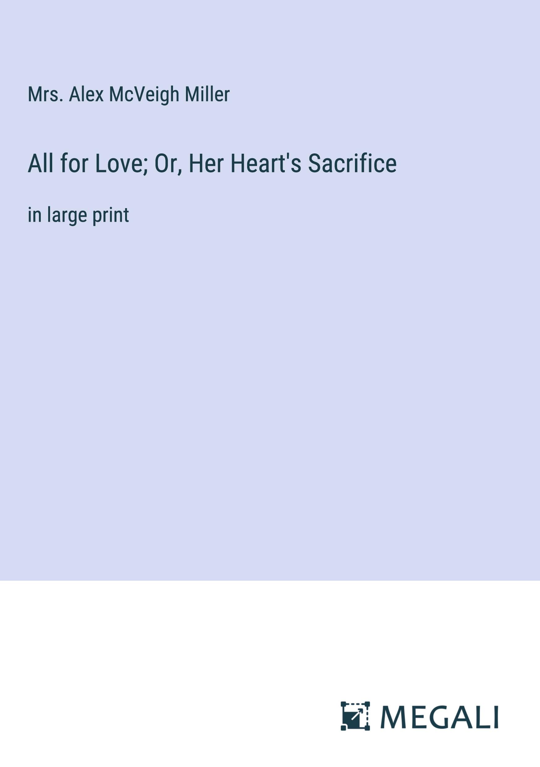 All for Love; Or, Her Heart's Sacrifice