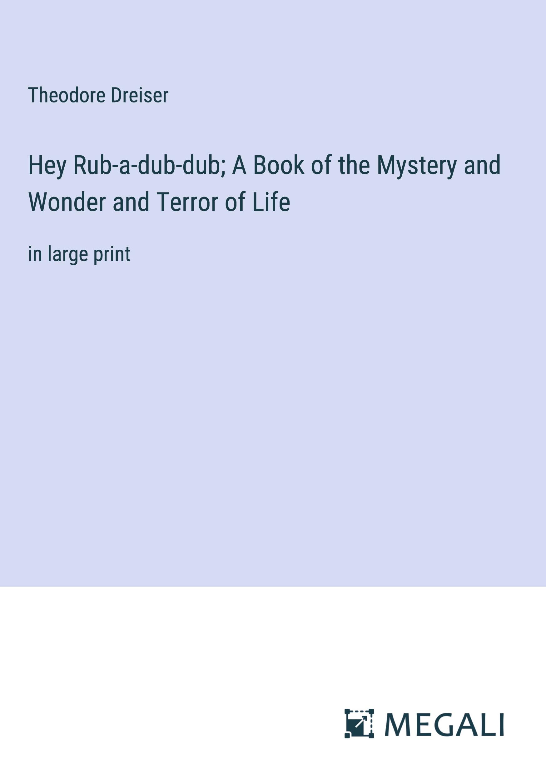 Hey Rub-a-dub-dub; A Book of the Mystery and Wonder and Terror of Life