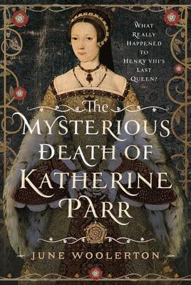 The Mysterious Death of Katherine Parr