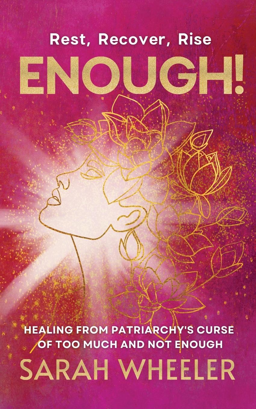 Enough! Healing from Patriarchy's Curse of Too Much and Not Enough