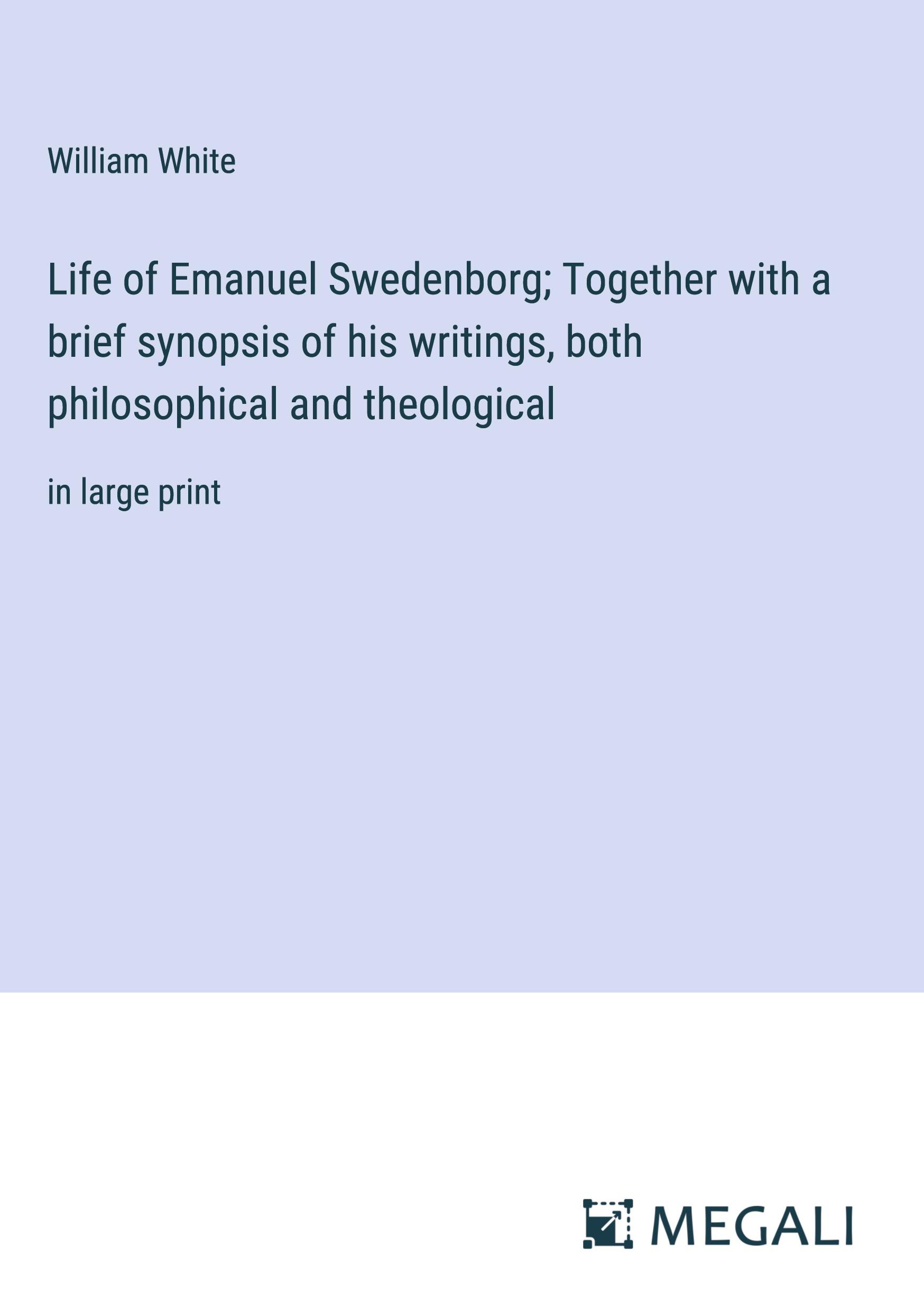 Life of Emanuel Swedenborg; Together with a brief synopsis of his writings, both philosophical and theological