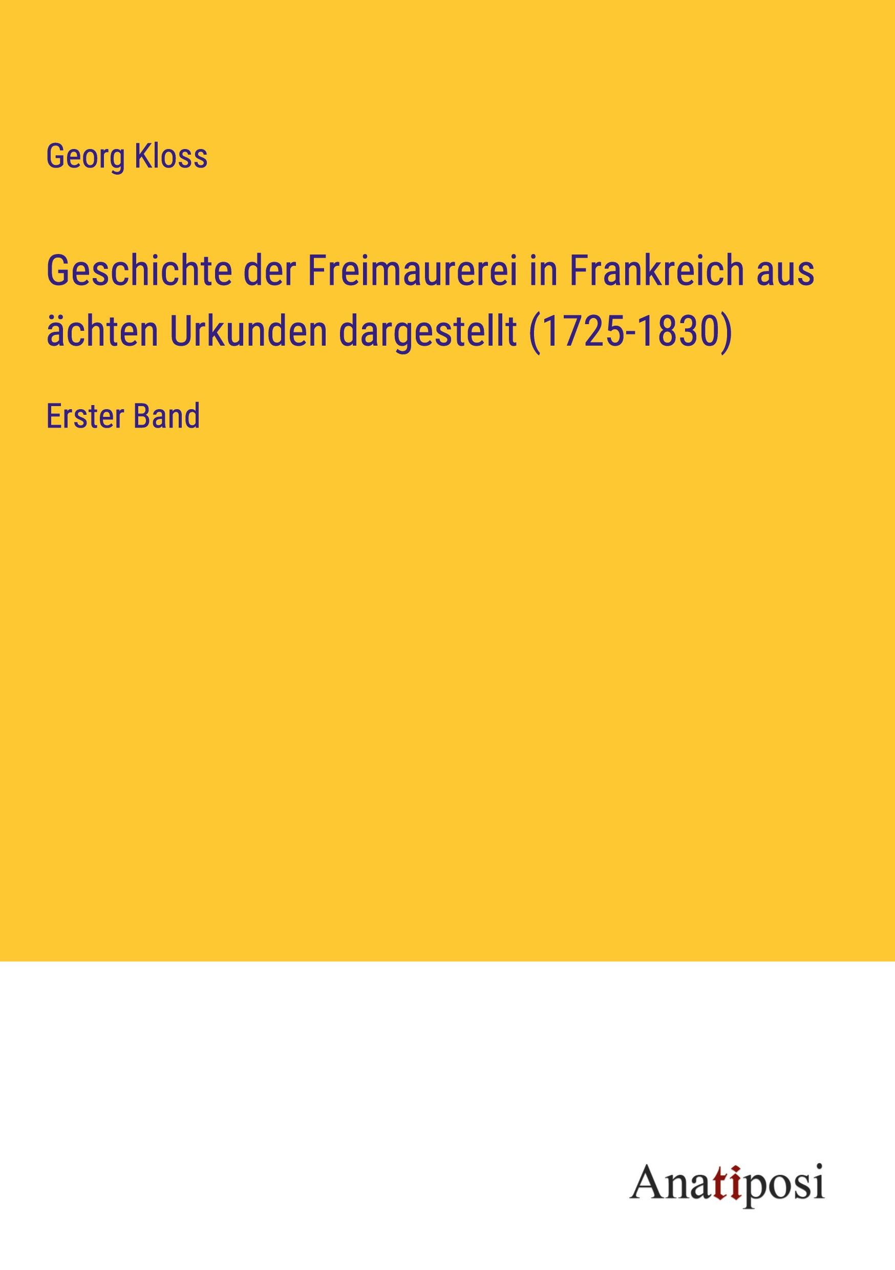 Geschichte der Freimaurerei in Frankreich aus ächten Urkunden dargestellt (1725-1830)