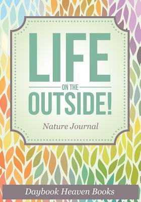 Life On The Outside! Nature Journal