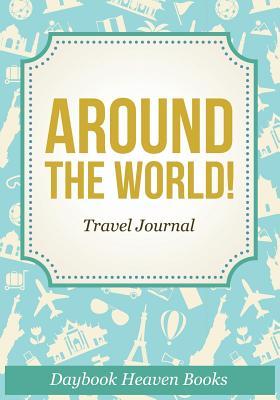 Around The World! Travel Journal