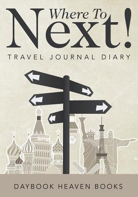 Where To Next! Travel Journal Diary