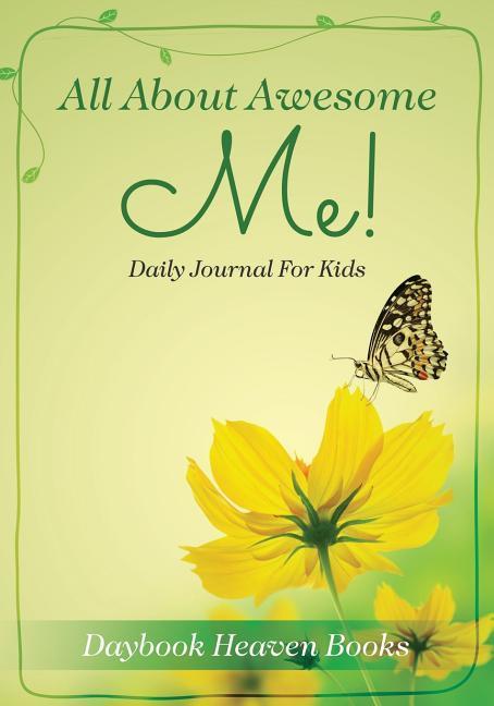 All About Awesome Me! Daily Journal For Kids