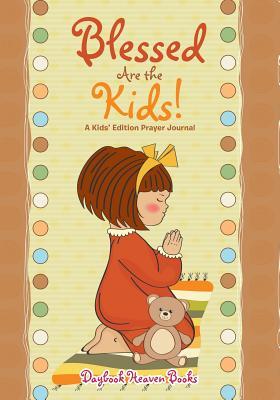 Blessed Are the Kids! A Kids' Edition Prayer Journal