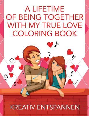 A Lifetime of Being Together With My True Love Coloring Book